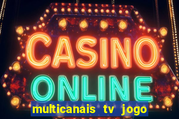 multicanais tv jogo ao vivo